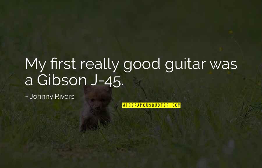 Territoires Conquis Quotes By Johnny Rivers: My first really good guitar was a Gibson Territoires Conquis Quotes By Johnny Rivers: My first really good guitar was a Gibson