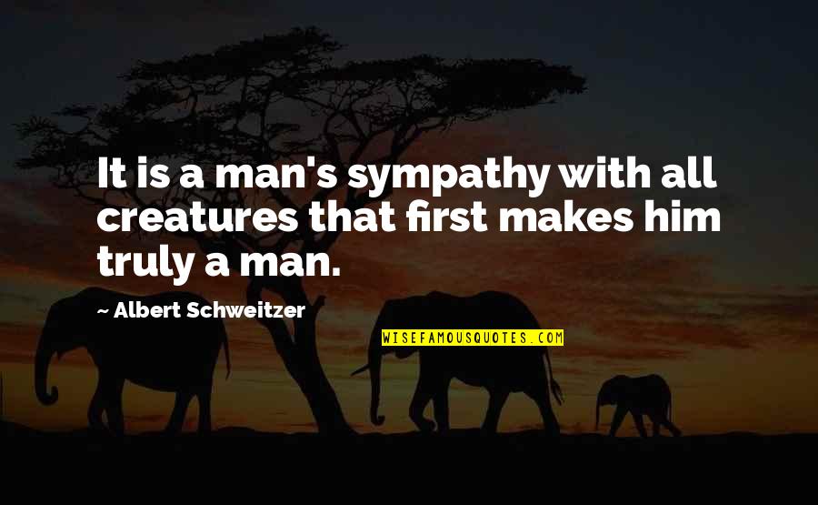 Territorial Army Quotes By Albert Schweitzer: It is a man's sympathy with all creatures