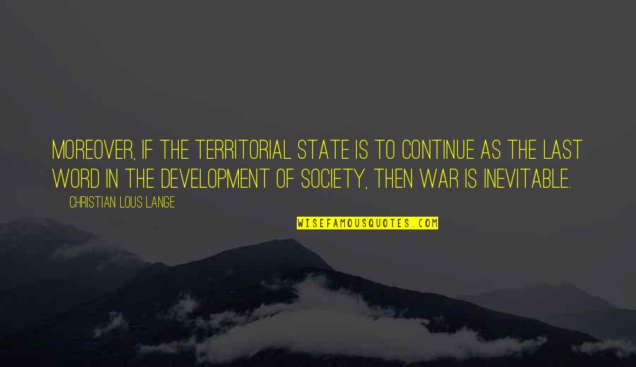 Territorial Quotes By Christian Lous Lange: Moreover, if the territorial state is to continue