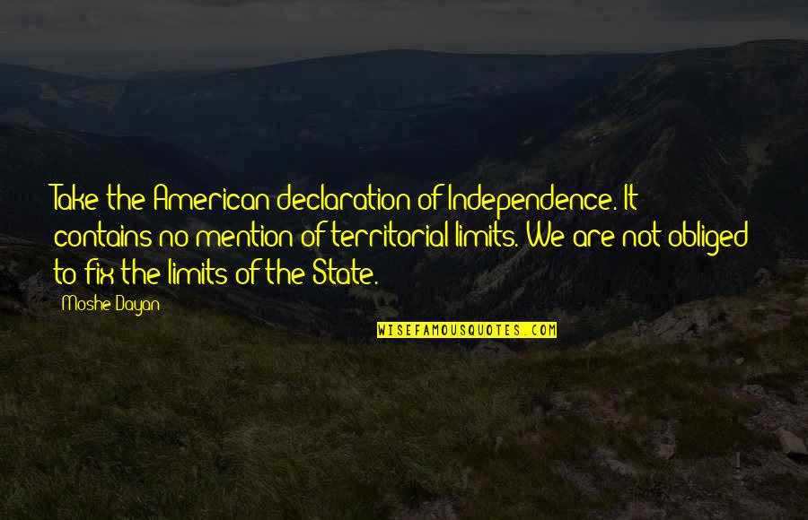 Territorial Quotes By Moshe Dayan: Take the American declaration of Independence. It contains Territorial Quotes By Moshe Dayan: Take the American declaration of Independence. It contains