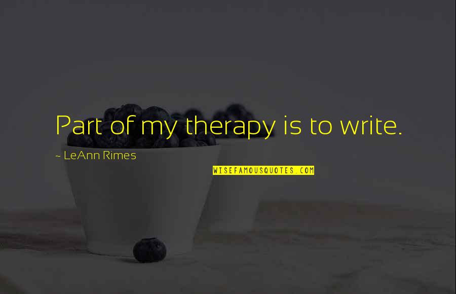 Territorialism In Surfing Quotes By LeAnn Rimes: Part of my therapy is to write.