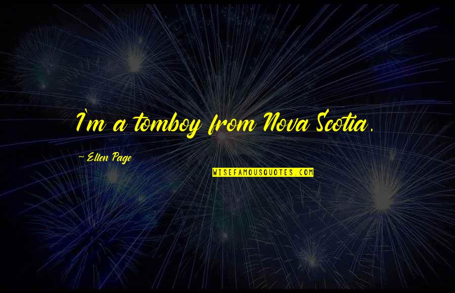 Territoriality Nonverbal Communication Quotes By Ellen Page: I'm a tomboy from Nova Scotia. Territoriality Nonverbal Communication Quotes By Ellen Page: I'm a tomboy from Nova Scotia.