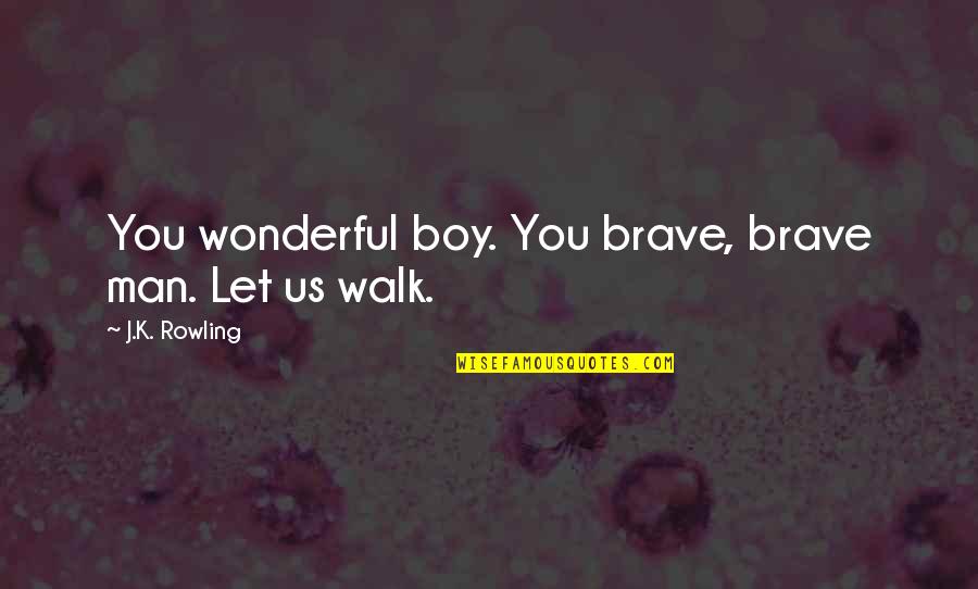 Territorio Definicion Quotes By J.K. Rowling: You wonderful boy. You brave, brave man. Let