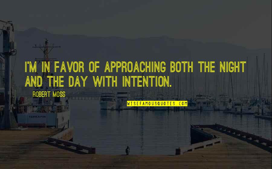Territorio Definicion Quotes By Robert Moss: I'm in favor of approaching both the night