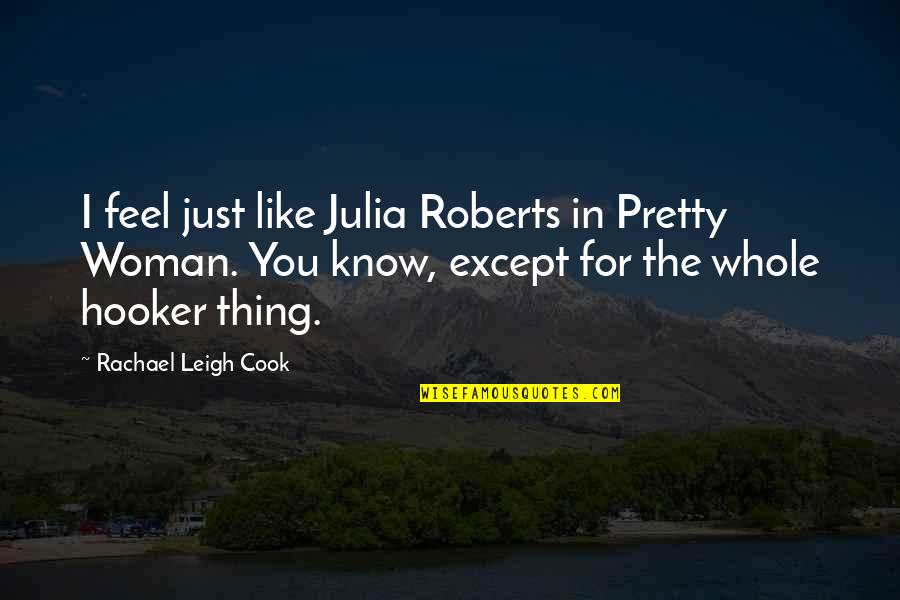 Territorio Quotes By Rachael Leigh Cook: I feel just like Julia Roberts in Pretty Territorio Quotes By Rachael Leigh Cook: I feel just like Julia Roberts in Pretty