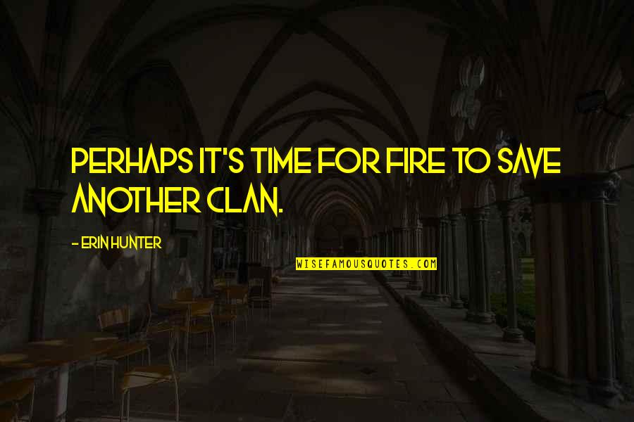 Territority Quotes By Erin Hunter: Perhaps it's time for fire to save another Territority Quotes By Erin Hunter: Perhaps it's time for fire to save another