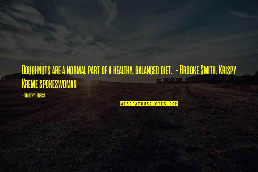 Terrmel Sledge Quotes By Timothy Ferriss: Doughnuts are a normal part of a healthy, Terrmel Sledge Quotes By Timothy Ferriss: Doughnuts are a normal part of a healthy,
