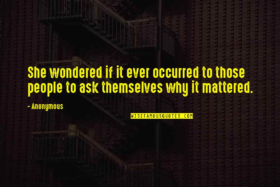 Terronez Bell Quotes By Anonymous: She wondered if it ever occurred to those