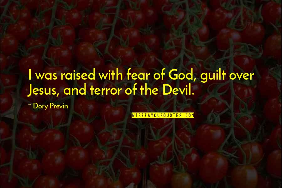 Terror And Fear Quotes By Dory Previn: I was raised with fear of God, guilt