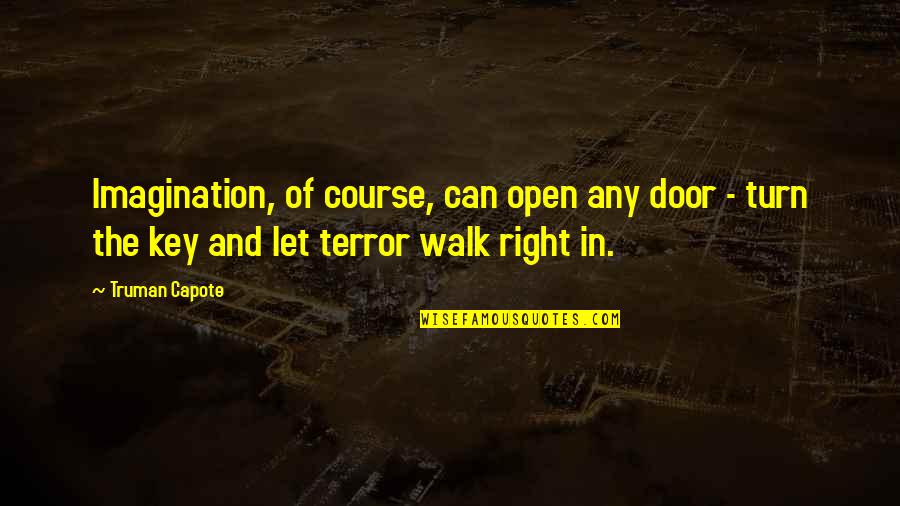 Terror And Fear Quotes By Truman Capote: Imagination, of course, can open any door -