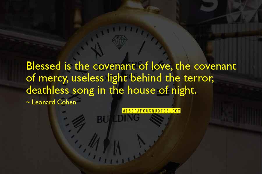Terror By Night Quotes By Leonard Cohen: Blessed is the covenant of love, the covenant
