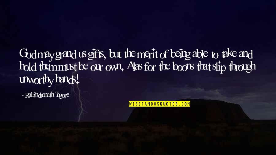 Terror Dan Simmons Quotes By Rabindranath Tagore: God may grand us gifts, but the merit Terror Dan Simmons Quotes By Rabindranath Tagore: God may grand us gifts, but the merit