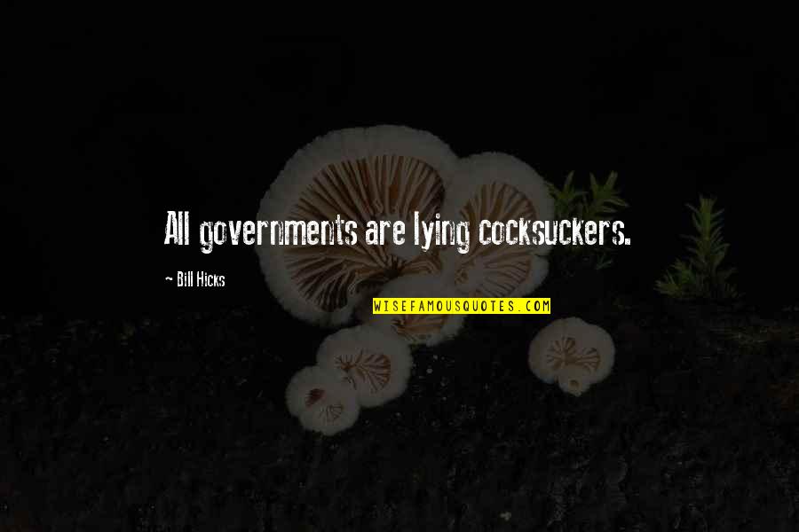 Terror Dreams Quotes By Bill Hicks: All governments are lying cocksuckers. Terror Dreams Quotes By Bill Hicks: All governments are lying cocksuckers.