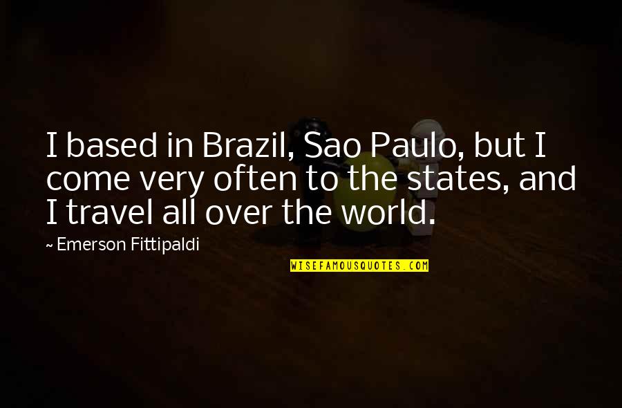 Terror Firmer Quotes By Emerson Fittipaldi: I based in Brazil, Sao Paulo, but I