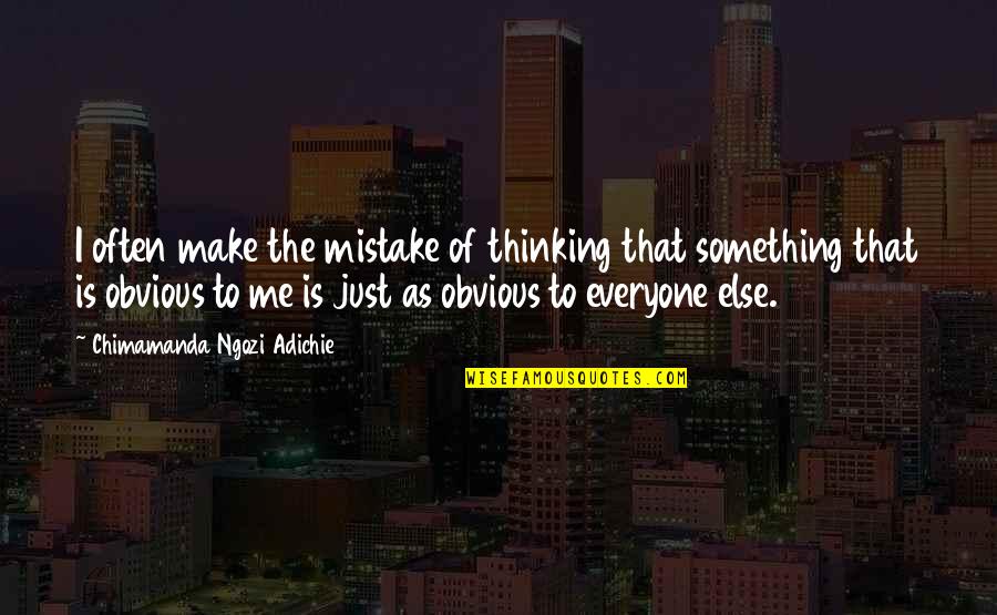 Terrored Quotes By Chimamanda Ngozi Adichie: I often make the mistake of thinking that Terrored Quotes By Chimamanda Ngozi Adichie: I often make the mistake of thinking that