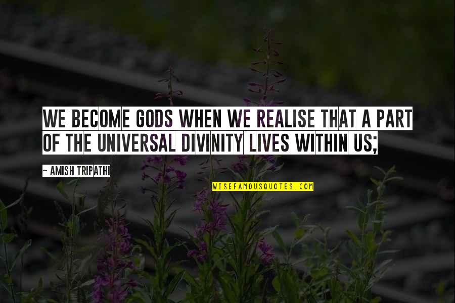 Terrored Stone Quotes By Amish Tripathi: We become gods when we realise that a Terrored Stone Quotes By Amish Tripathi: We become gods when we realise that a