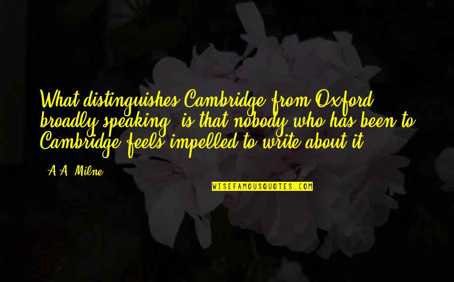 Terrorised Quotes By A.A. Milne: What distinguishes Cambridge from Oxford, broadly speaking, is Terrorised Quotes By A.A. Milne: What distinguishes Cambridge from Oxford, broadly speaking, is