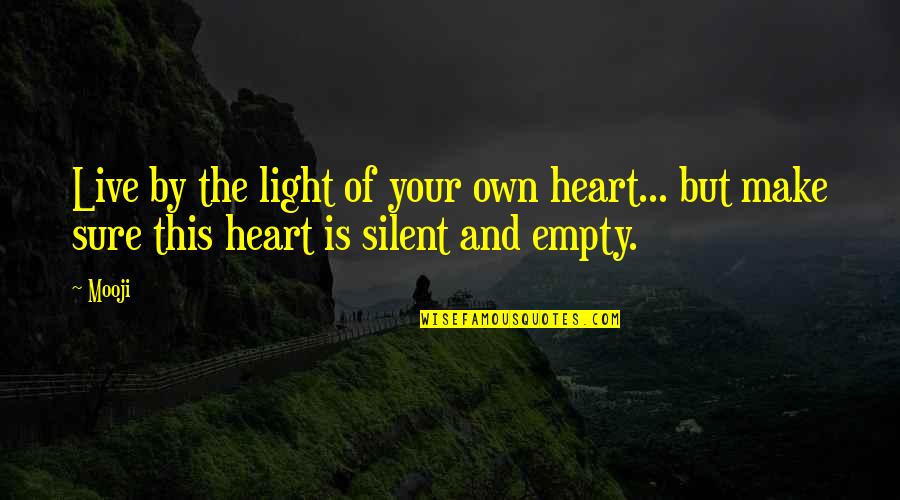 Terrorises Quotes By Mooji: Live by the light of your own heart...