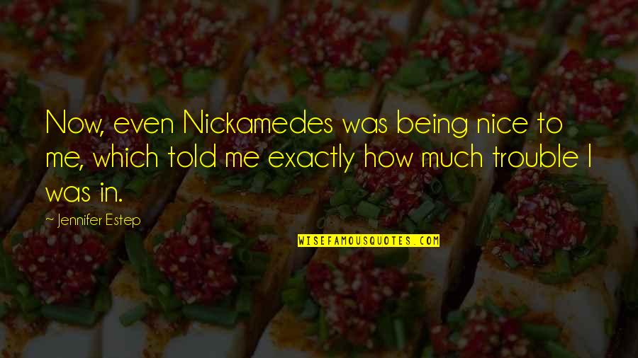 Terrorising Quotes By Jennifer Estep: Now, even Nickamedes was being nice to me, Terrorising Quotes By Jennifer Estep: Now, even Nickamedes was being nice to me,