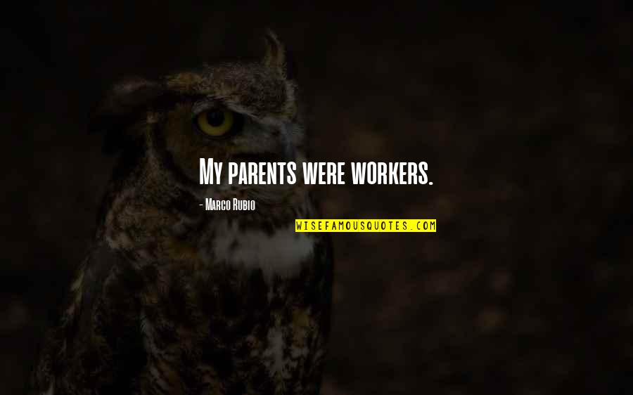 Terrorising Quotes By Marco Rubio: My parents were workers.