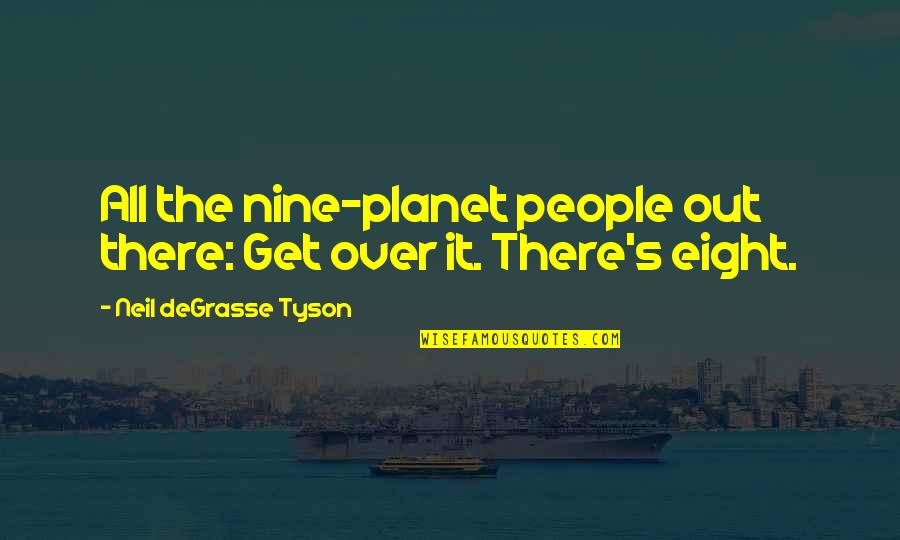 Terrorising Quotes By Neil DeGrasse Tyson: All the nine-planet people out there: Get over