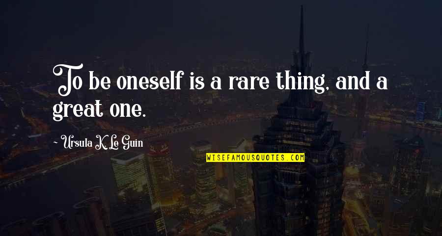Terrorising Quotes By Ursula K. Le Guin: To be oneself is a rare thing, and