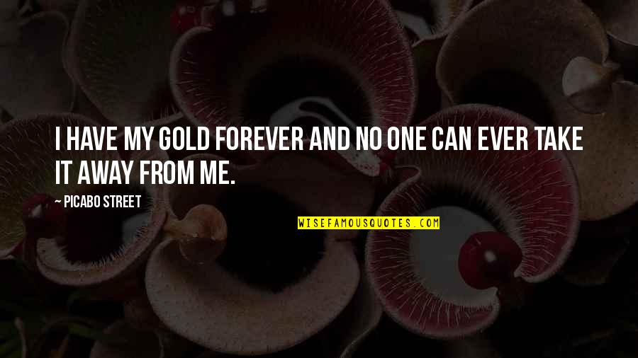 Terrorism 26/11 Quotes By Picabo Street: I have my gold forever and no one