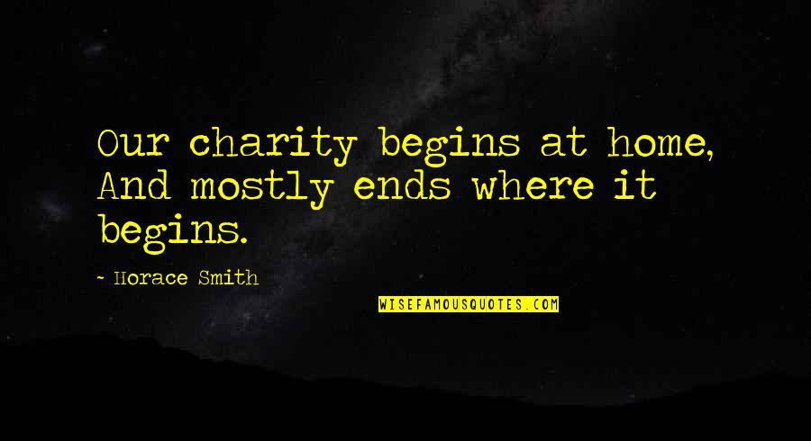 Terrorism And Education Quotes By Horace Smith: Our charity begins at home, And mostly ends