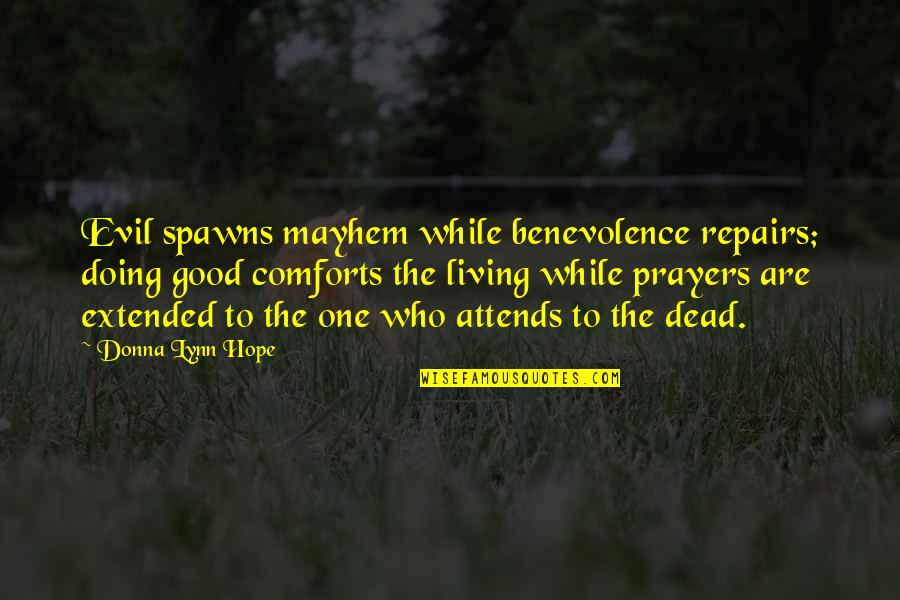 Terrorism And Evil Quotes By Donna Lynn Hope: Evil spawns mayhem while benevolence repairs; doing good