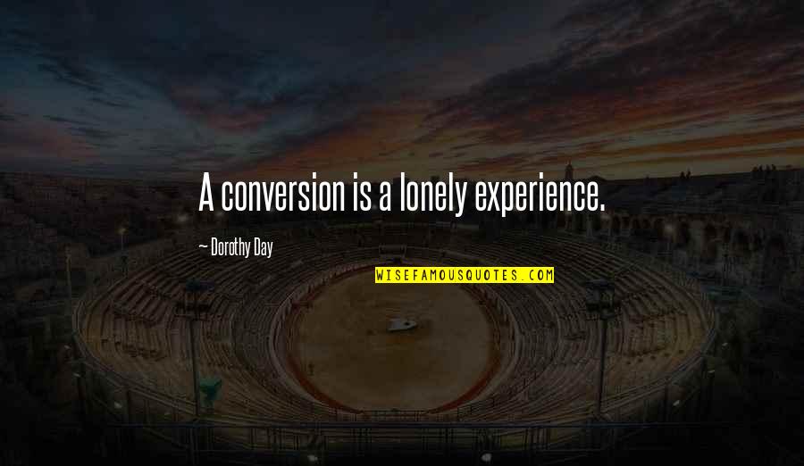 Terrorism And Fear Quotes By Dorothy Day: A conversion is a lonely experience.