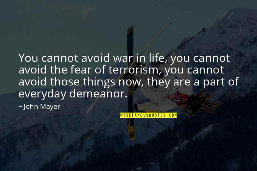 Terrorism And Fear Quotes By John Mayer: You cannot avoid war in life, you cannot