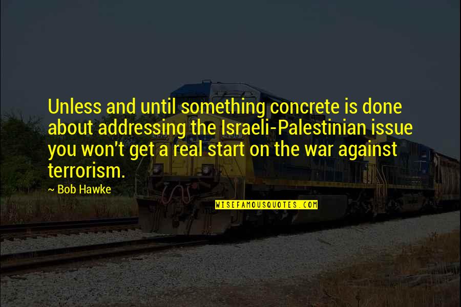 Terrorism And War Quotes By Bob Hawke: Unless and until something concrete is done about