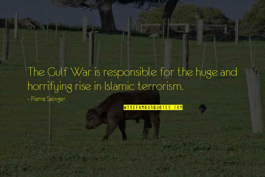 Terrorism And War Quotes By Pierre Salinger: The Gulf War is responsible for the huge