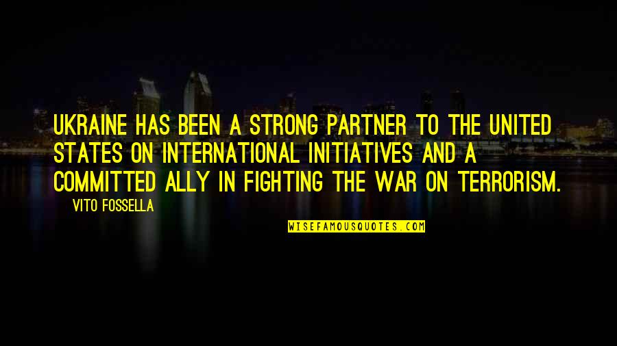 Terrorism And War Quotes By Vito Fossella: Ukraine has been a strong partner to the