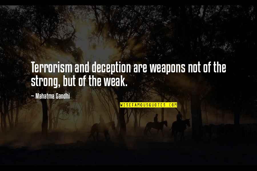 Terrorism By Gandhi Quotes By Mahatma Gandhi: Terrorism and deception are weapons not of the