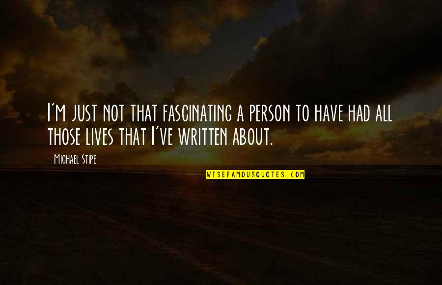 Terrorism By Gandhi Quotes By Michael Stipe: I'm just not that fascinating a person to