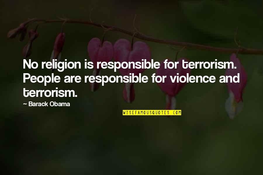 Terrorism From Obama Quotes By Barack Obama: No religion is responsible for terrorism. People are