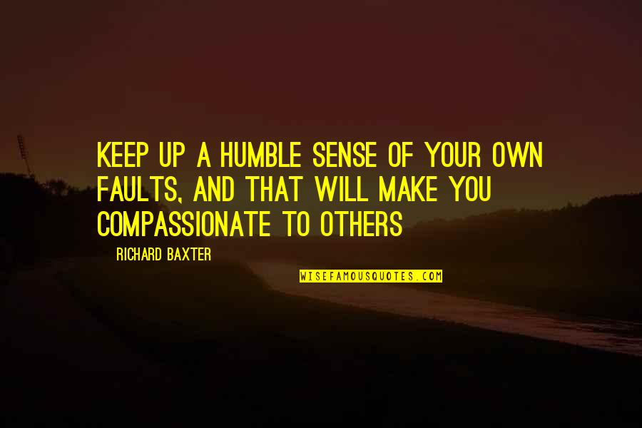 Terrorism In Afghanistan Quotes By Richard Baxter: Keep up a humble sense of your own