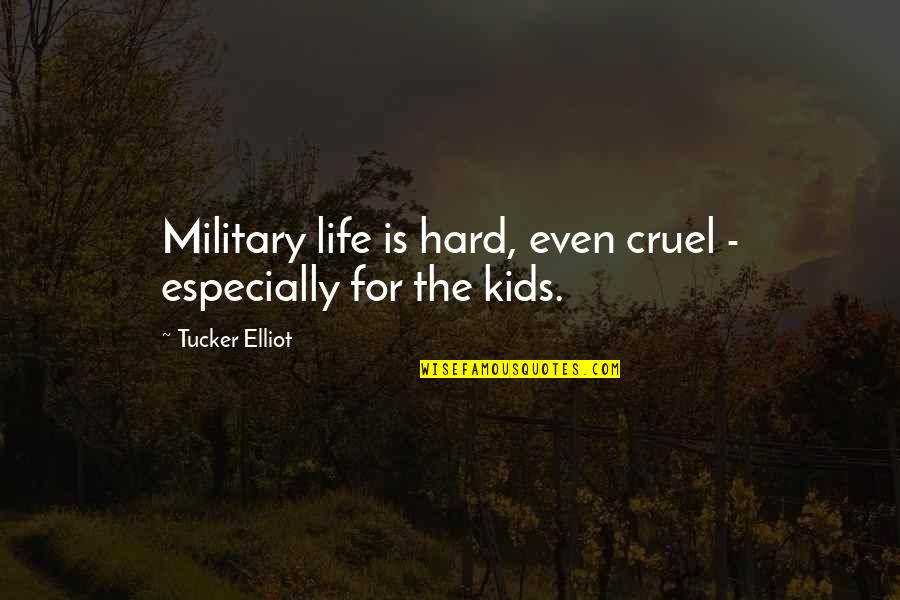 Terrorism In Afghanistan Quotes By Tucker Elliot: Military life is hard, even cruel - especially