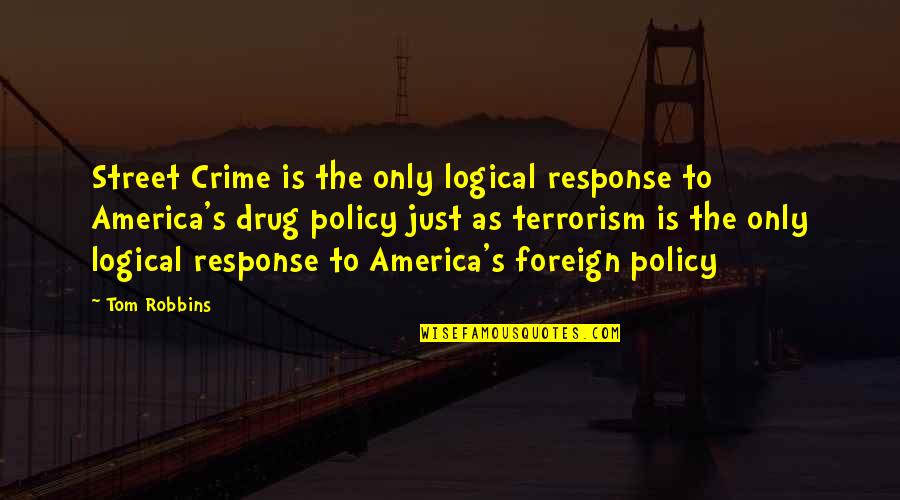Terrorism In America Quotes By Tom Robbins: Street Crime is the only logical response to