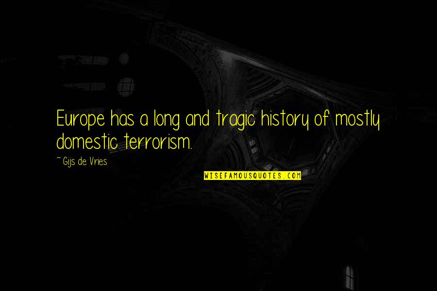 Terrorism In History Quotes By Gijs De Vries: Europe has a long and tragic history of
