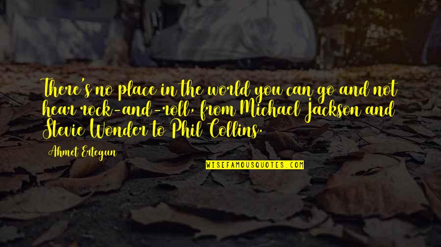 Terrorism Obscurantism Quotes By Ahmet Ertegun: There's no place in the world you can Terrorism Obscurantism Quotes By Ahmet Ertegun: There's no place in the world you can