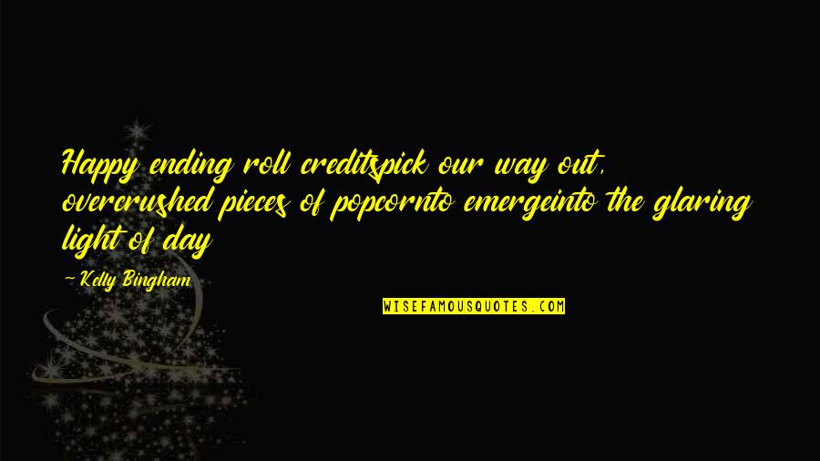 Terrorism Obscurantism Quotes By Kelly Bingham: Happy ending roll creditspick our way out, overcrushed Terrorism Obscurantism Quotes By Kelly Bingham: Happy ending roll creditspick our way out, overcrushed