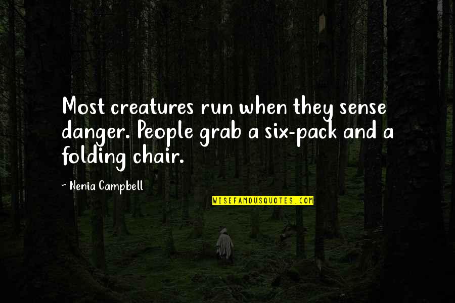 Terrorism Obscurantism Quotes By Nenia Campbell: Most creatures run when they sense danger. People Terrorism Obscurantism Quotes By Nenia Campbell: Most creatures run when they sense danger. People