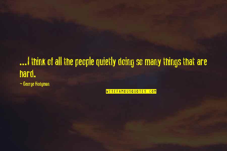 Terrorism Of East Quotes By George Hodgman: ...I think of all the people quietly doing