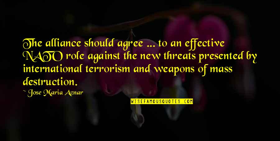 Terrorism Of Quotes By Jose Maria Aznar: The alliance should agree ... to an effective Terrorism Of Quotes By Jose Maria Aznar: The alliance should agree ... to an effective