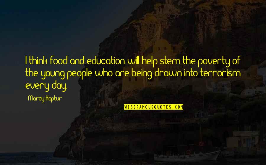 Terrorism Of Quotes By Marcy Kaptur: I think food and education will help stem Terrorism Of Quotes By Marcy Kaptur: I think food and education will help stem