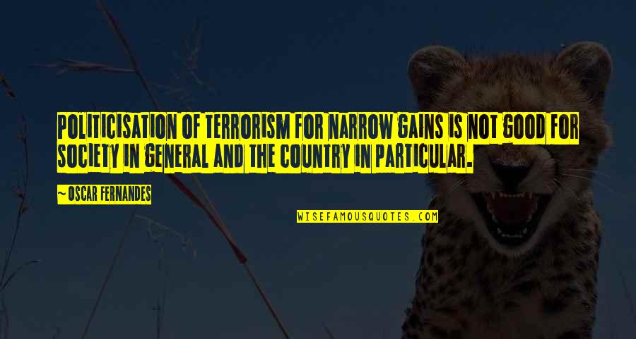Terrorism Of Quotes By Oscar Fernandes: Politicisation of terrorism for narrow gains is not Terrorism Of Quotes By Oscar Fernandes: Politicisation of terrorism for narrow gains is not