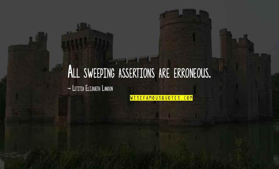 Terrorisme Au Quotes By Letitia Elizabeth Landon: All sweeping assertions are erroneous.