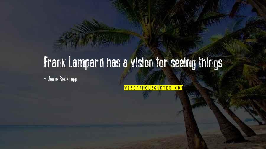 Terrorismo Quotes By Jamie Redknapp: Frank Lampard has a vision for seeing things Terrorismo Quotes By Jamie Redknapp: Frank Lampard has a vision for seeing things